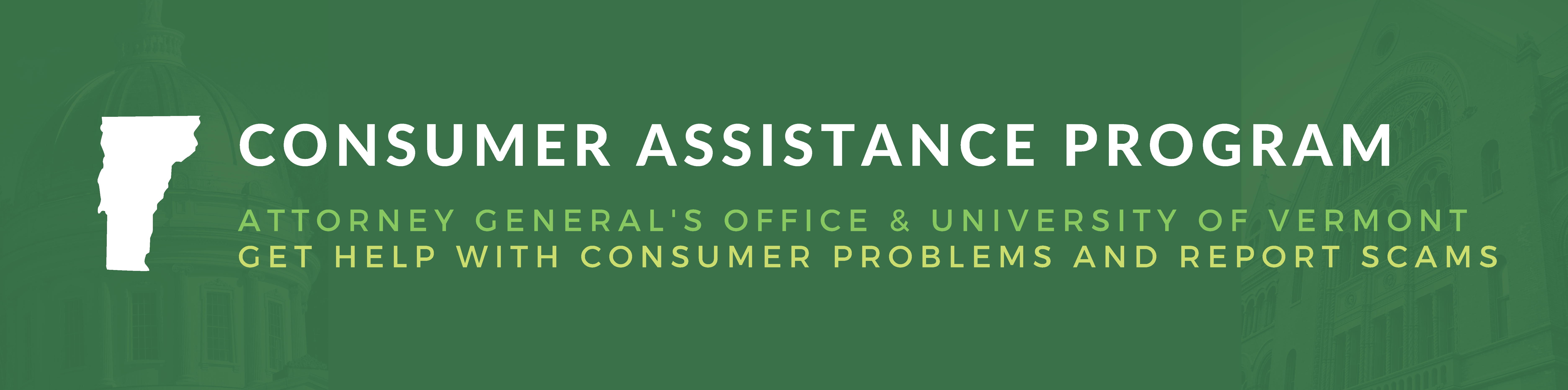 Consumer Assistance Program, Attorney Generals Office & University of Vermont. Get help with consumer problems and report scams