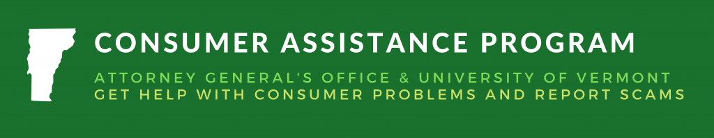 Consumer Assistance Program: Attorney General's Office and University of Vermont: Get Help with Consumer Problems and Report Scams